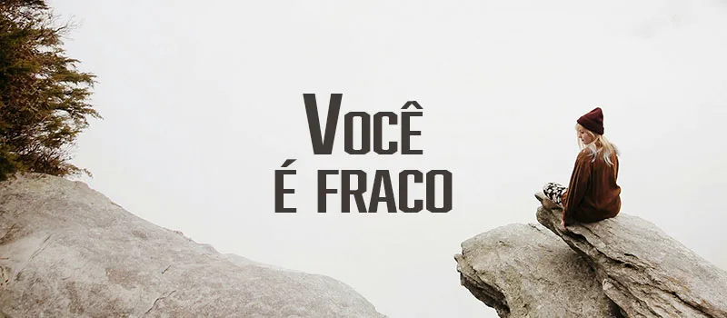 Você é fraco