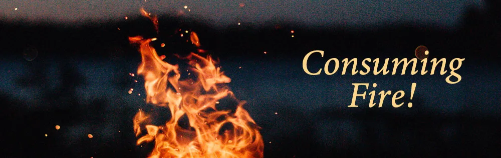 God is love and consuming fire! What does it mean?