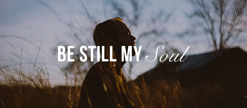 Prayer: Be still my soul