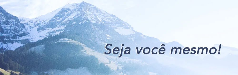 Seja você mesmo!