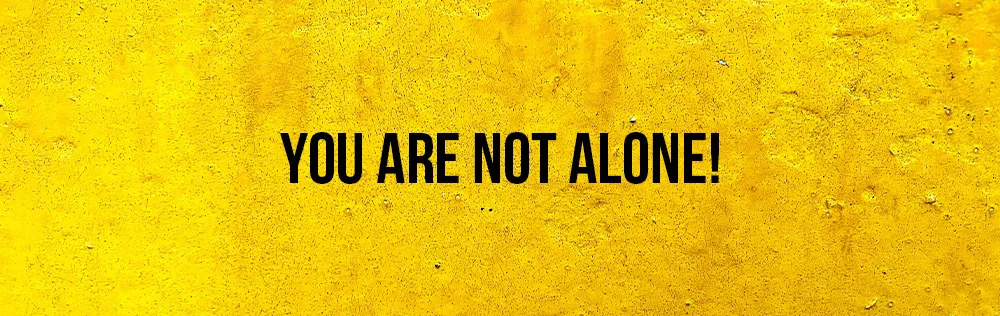 You are not alone!