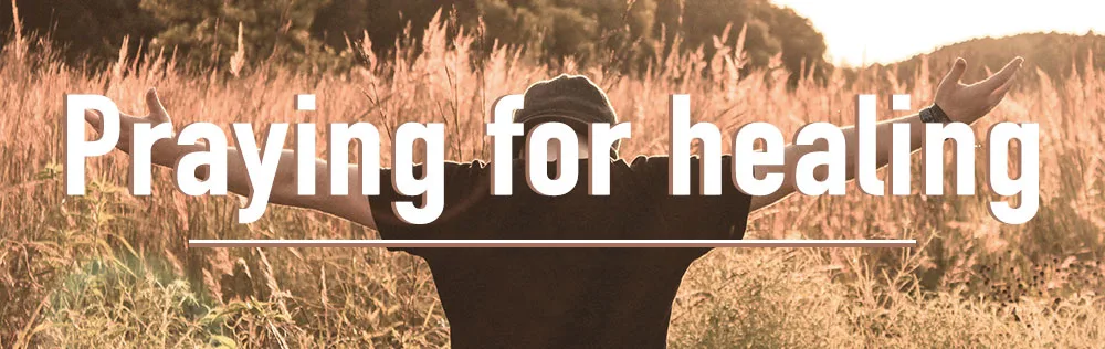 Praying for physical and emotional healing