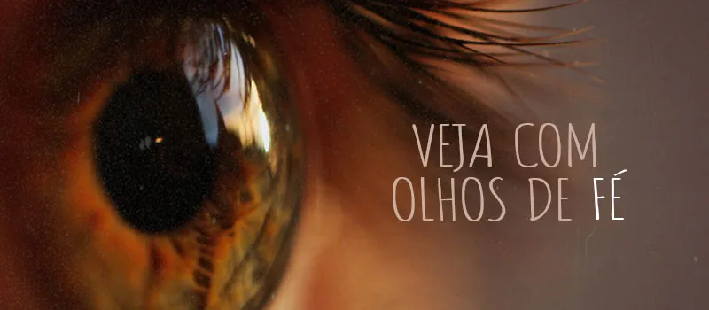 Veja com Olhos de FÉ