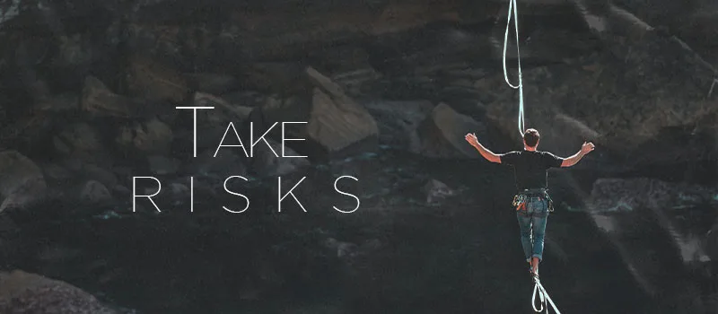 Take Risks!