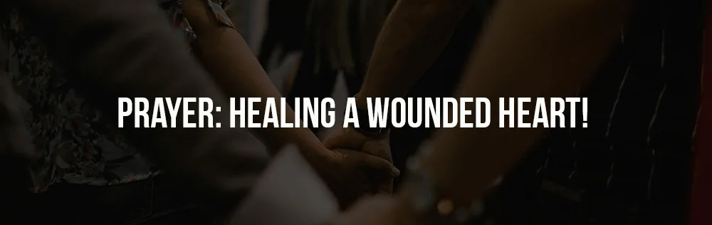 Prayer: Healing a wounded heart!