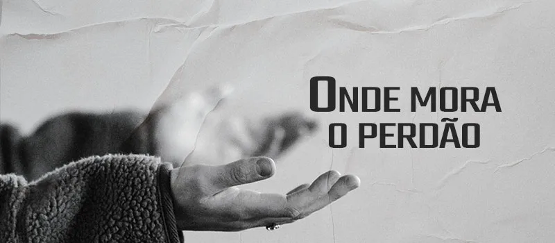 Onde mora o perdão