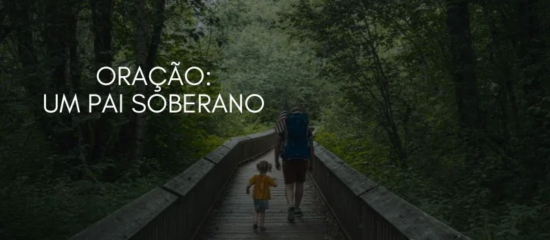 Oração: Um Pai Soberano