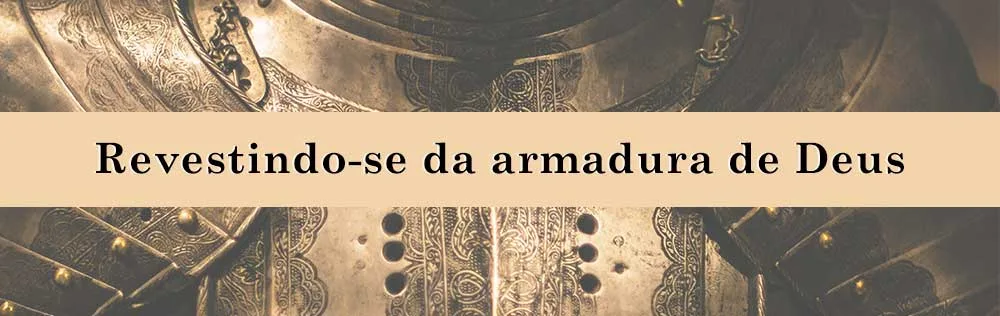 Revestindo-se da armadura de Deus
