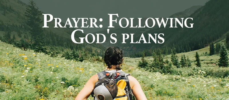 Prayer: Following God’s plans