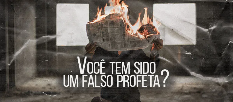 Você tem sido um falso profeta?