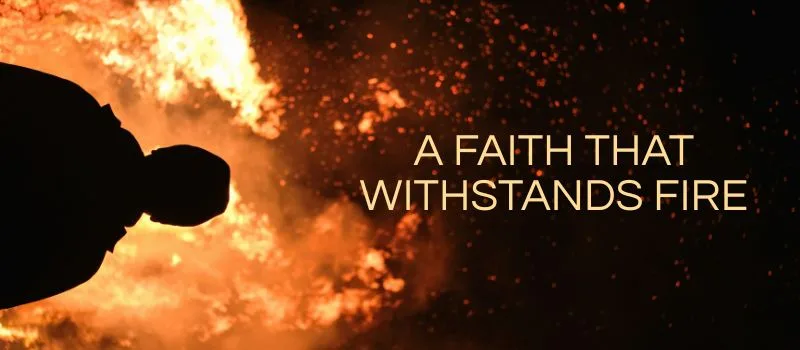 Faith tested by fire