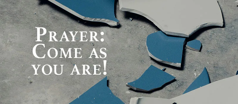 Prayer: Come as you are!