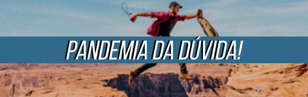 Pandemia da Dúvida!