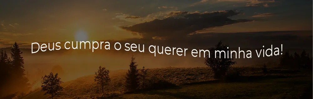 Oração: Deus, cumpra o Seu querer em minha vida!
