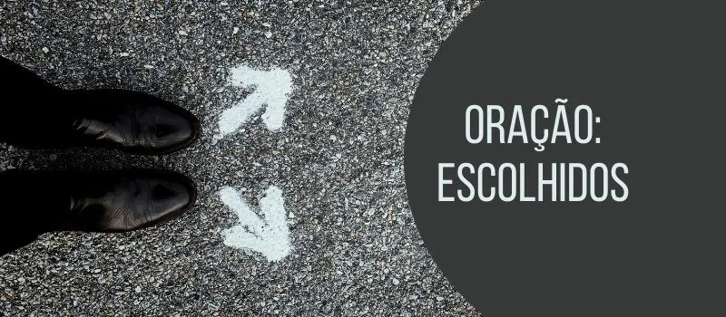Oração: Escolhidos