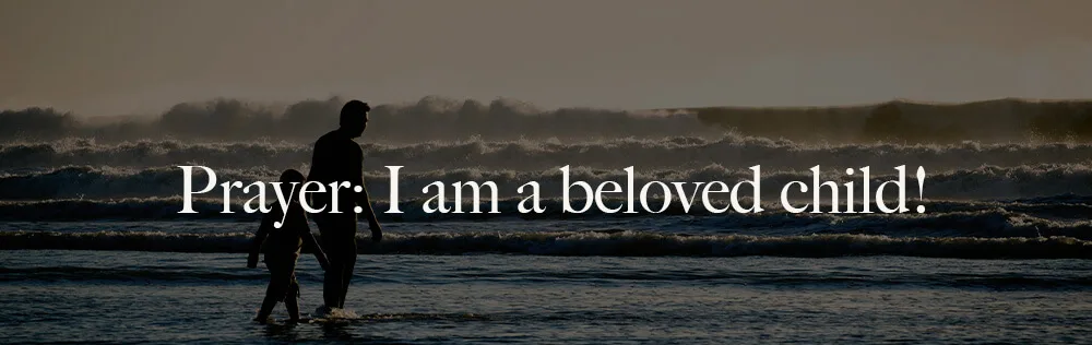 Prayer: I am a beloved child!