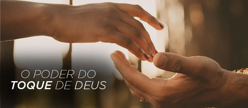 O poder do toque de Deus