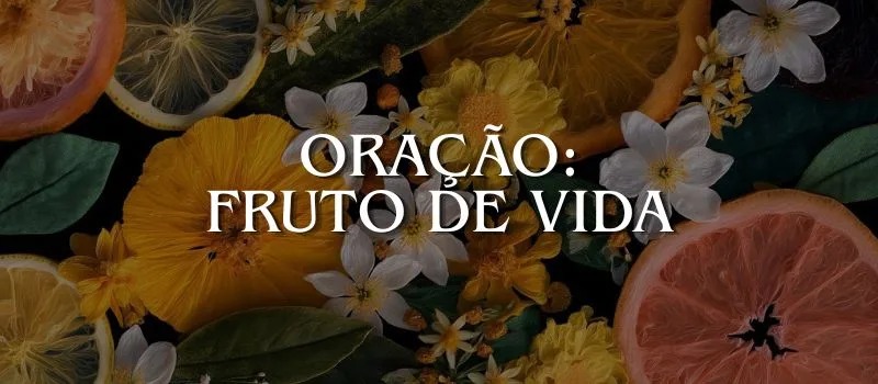 Oração: Fruto de vida