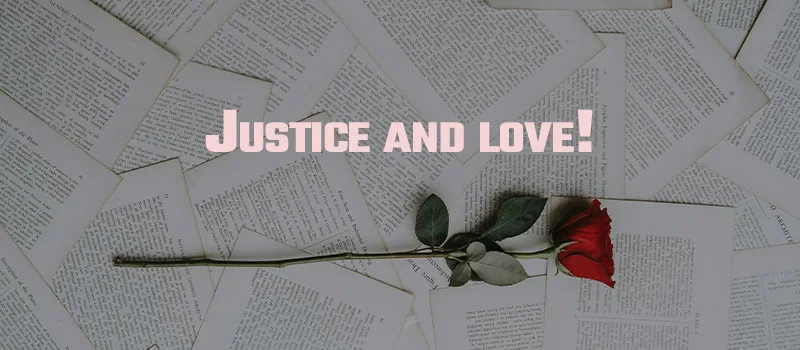 Justice and love!