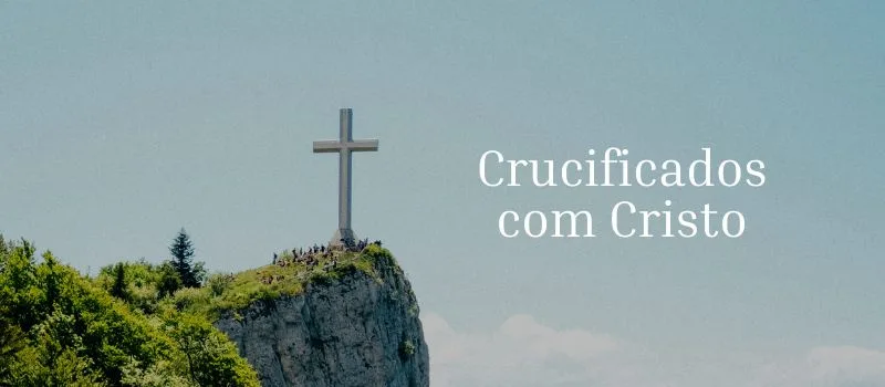 Crucificados com Cristo
