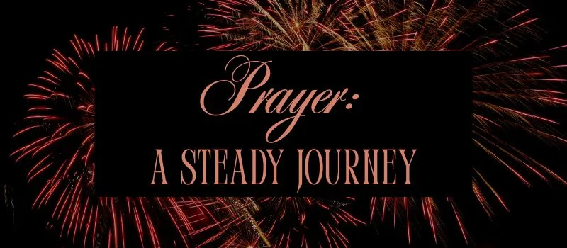 Prayer: A steady journey