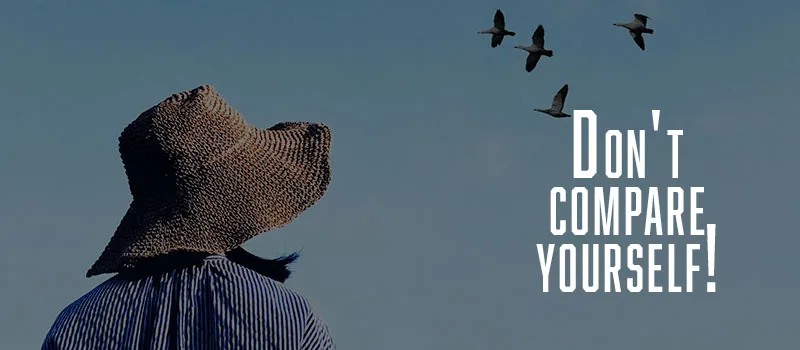 Don’t compare yourself!