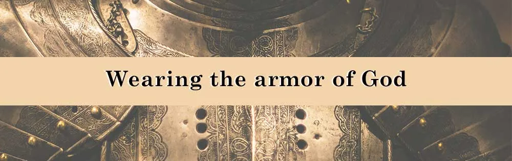 Wearing the armor of God