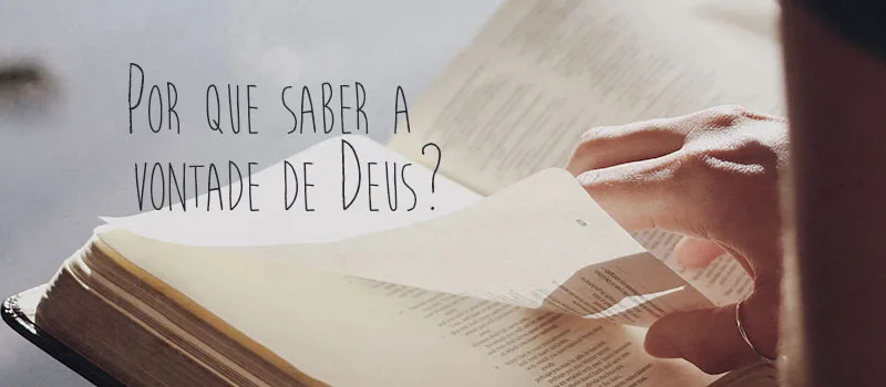 Por que saber a vontade de Deus?