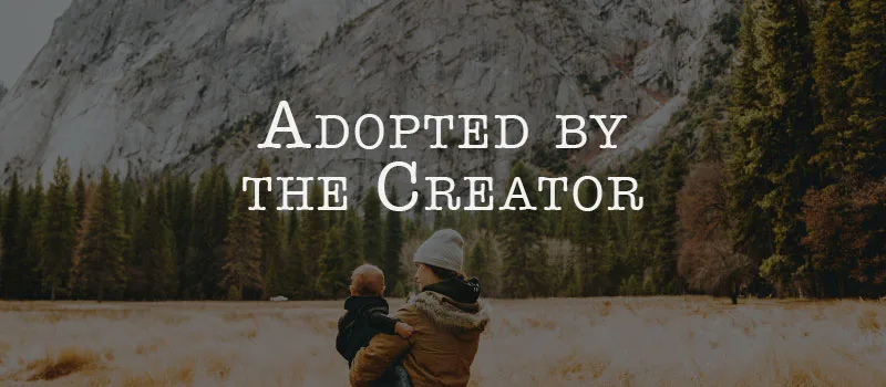 Adopted by the Creator