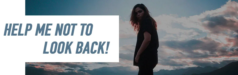 Help not to look back!