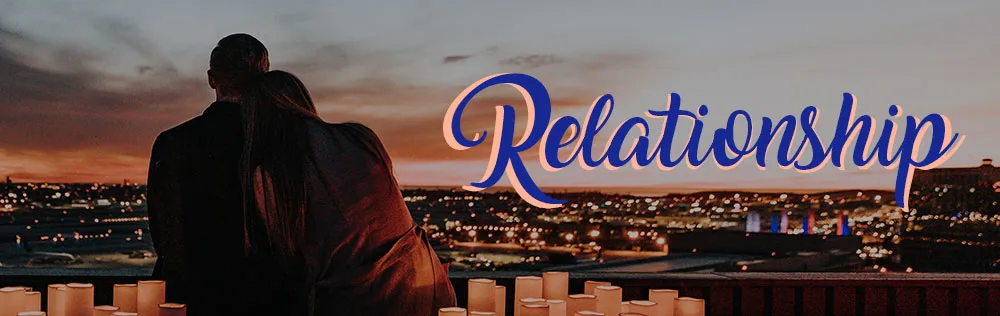What do you need for a relationship?