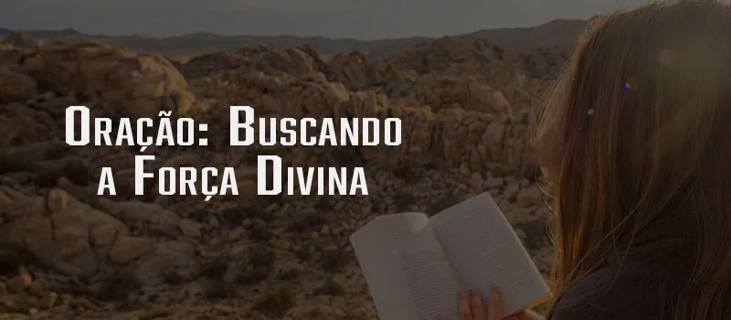 Oração: Buscando a Força Divina