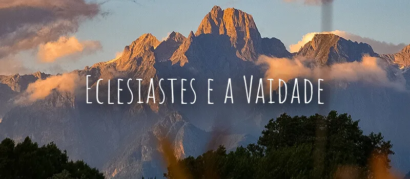 Eclesiastes e a Vaidade