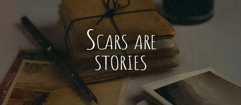 Scars are Stories