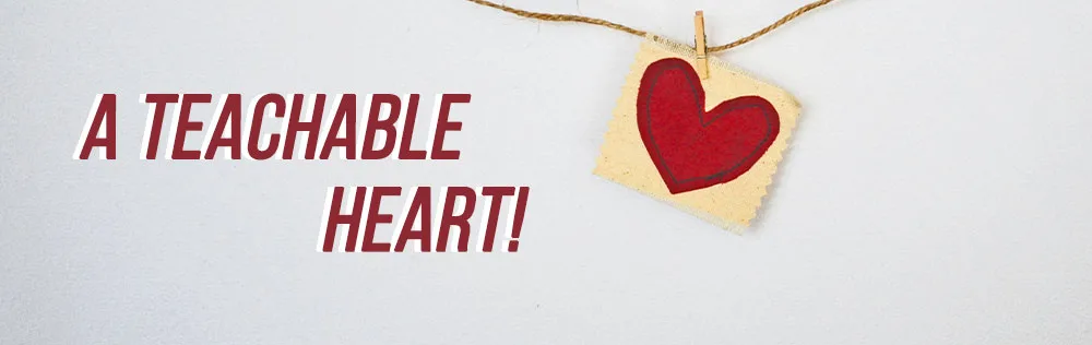 A teachable heart!