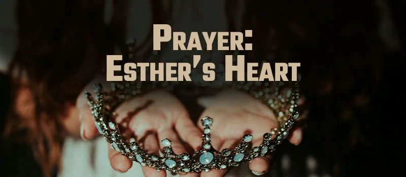 Prayer: Esther’s Heart