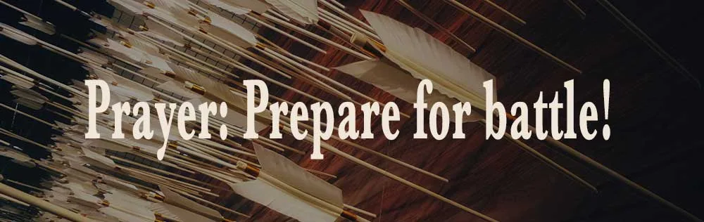 Prayer: Prepare for battle!