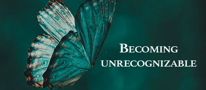 Becoming unrecognizable