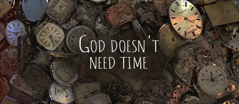 God doesn’t need time