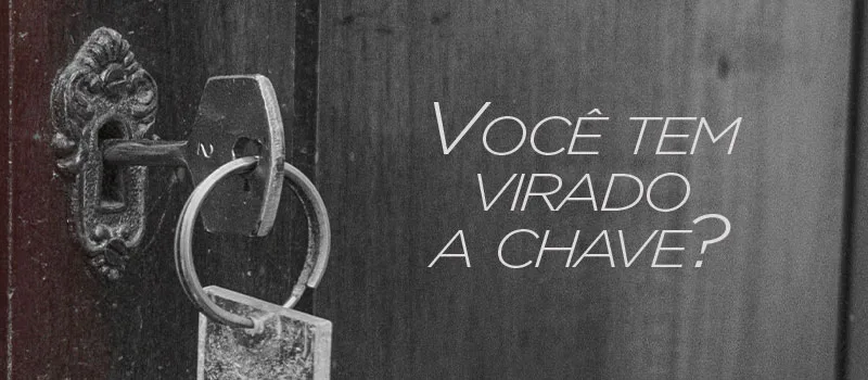 Você tem virado a chave?