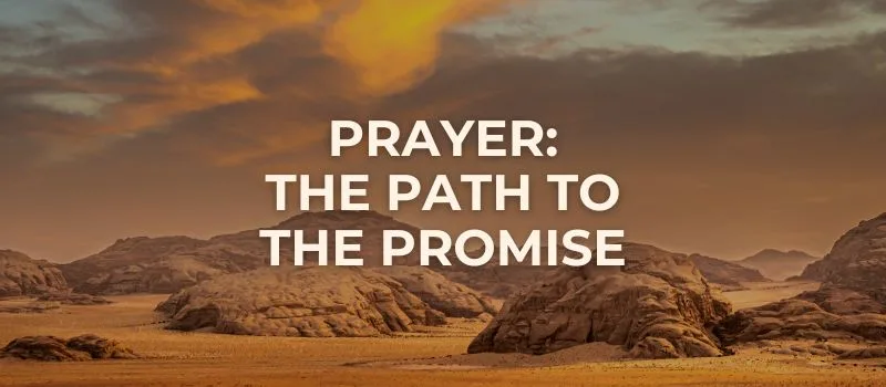 Prayer: The path to the promise