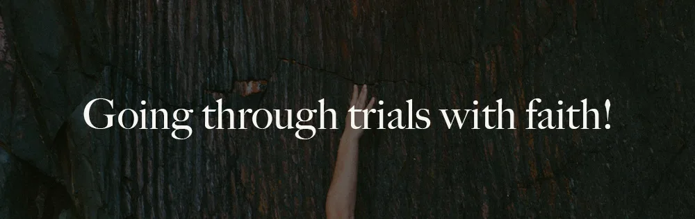 Going through trials with faith