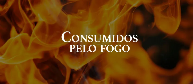 Consumidos pelo fogo