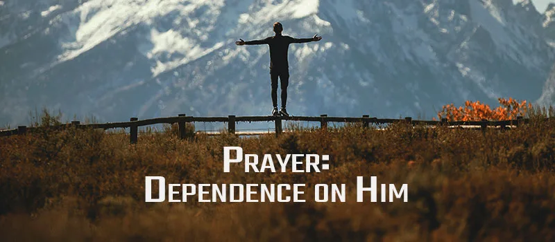 Prayer: Dependence on Him