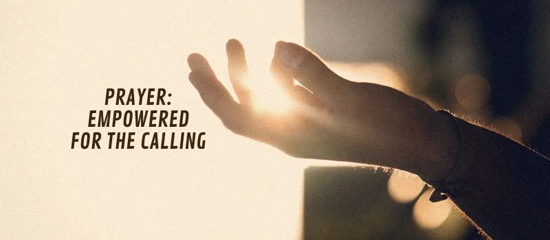 Prayer: Empowered for the calling