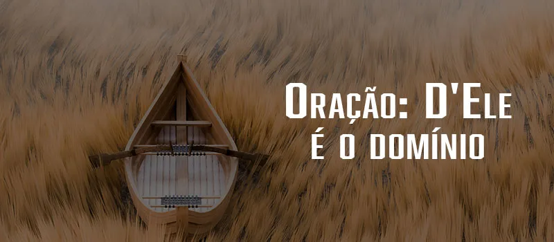 Oração: D’Ele é o domínio