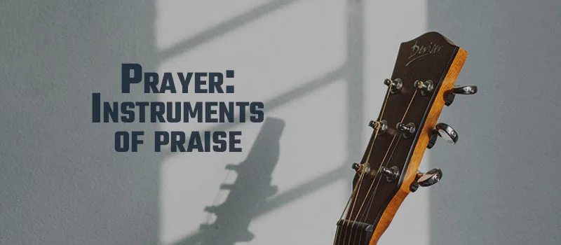 Prayer: Instruments of Praise
