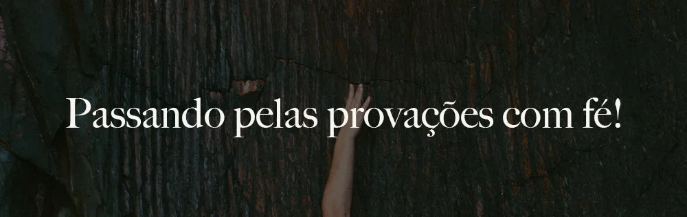 Passando pelas provações com fé