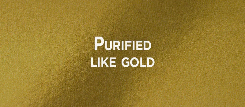 Purified like gold