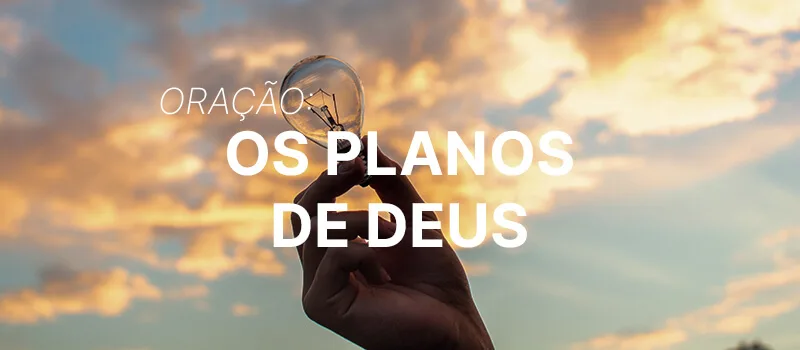 Oração: Os planos de Deus